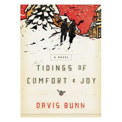 "Tidings of Comfort and Joy: A Classic Christmas Novel of Love, Loss, and Reunion" - "" ("Bunn D