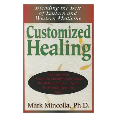 "Customized Healing: Blending the Best of Eastern and Western Medicine" - "" ("Mincolla Mark")