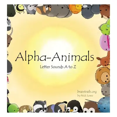 "Alpha-Animals: Letter Sounds A to Z" - "" ("Lowe Nick")