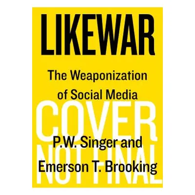 "Likewar: The Weaponization of Social Media" - "" ("Singer P. W.")