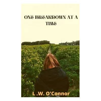 "One Breakdown at a Time" - "" ("O'Connor L. W.")