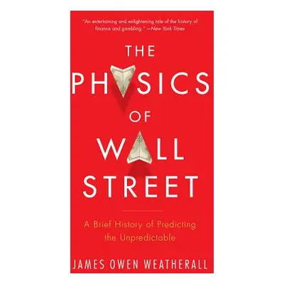 "The Physics of Wall Street: A Brief History of Predicting the Unpredictable" - "" ("Weatherall 