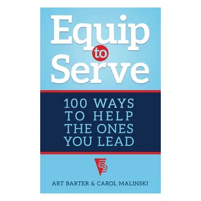 "Equip to Serve: 100 Ways to Help the Ones You Lead" - "" ("Barter Art")