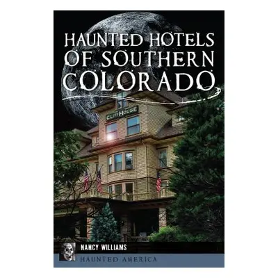 "Haunted Hotels of Southern Colorado" - "" ("Williams Nancy")