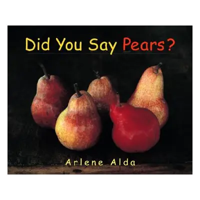 "Did You Say Pears?" - "" ("Alda Arlene")