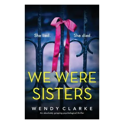 "We Were Sisters: An absolutely gripping psychological thriller" - "" ("Clarke Wendy")