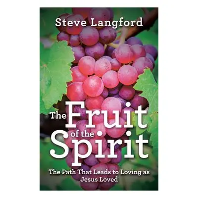 "The Fruit of the Spirit: The Path That Leads to Loving as Jesus Loved" - "" ("Langford Steve")