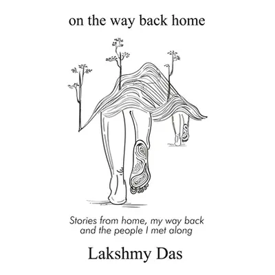 "on the way back home: Stories from home, my way back and the people I met along" - "" ("Lakshmy