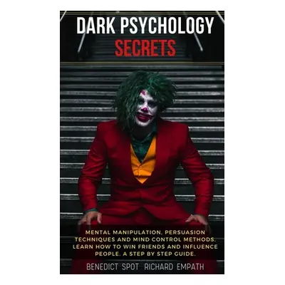 "Dark Psychology Secrets: Mental Manipulation, persuasion techniques, and mind control methods. 