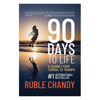 "90 Days to Life: A Journey from Turmoil to Triumph" - "" ("Chandy Ruble")