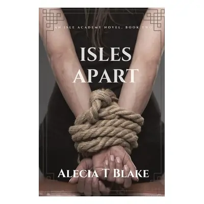 "Isles Apart: Isle Academy Series Book Two" - "" ("Blake Alecia T.")