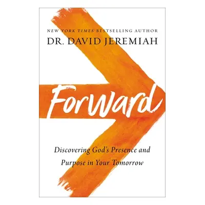 "Forward: Discovering God's Presence and Purpose in Your Tomorrow" - "" ("Jeremiah David")