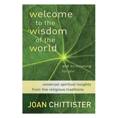 "Welcome to the Wisdom of the World and Its Meaning for You" - "" ("Chittister Joan D.")