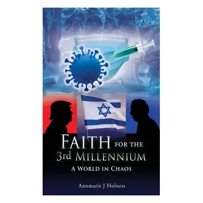 "Faith for the 3rd Millennium: A World in Chaos" - "" ("Holness Annmarie J.")