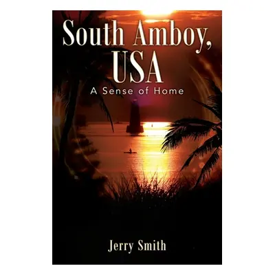 "South Amboy, USA: A Sense of Home" - "" ("Smith Jerry")