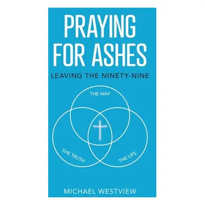 "Praying for Ashes: Leaving the Ninety-Nine" - "" ("Westview Michael")