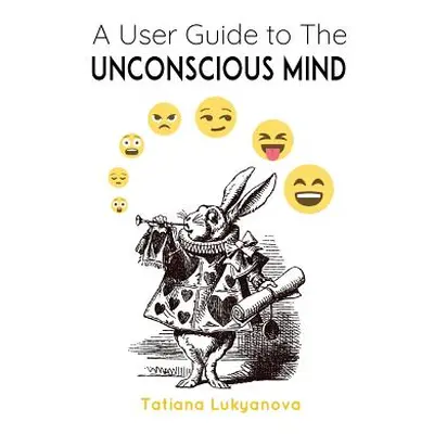 "A User Guide to The Unconscious Mind" - "" ("Lukyanova Tatiana")