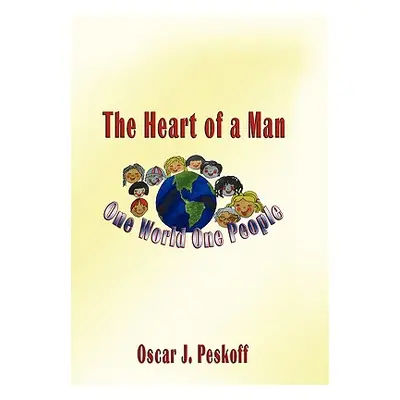 "The Heart of a Man: One World, One People" - "" ("Peskoff Oscar J.")