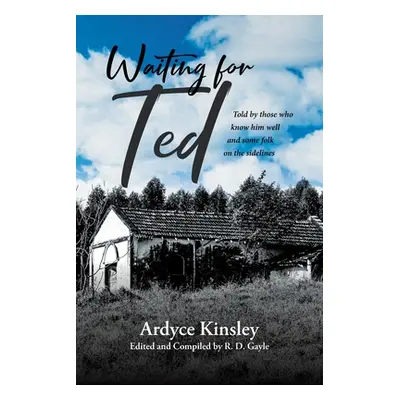 "Waiting for Ted: Told by those who know him well and some folk on the sidelines" - "" ("Kinsley