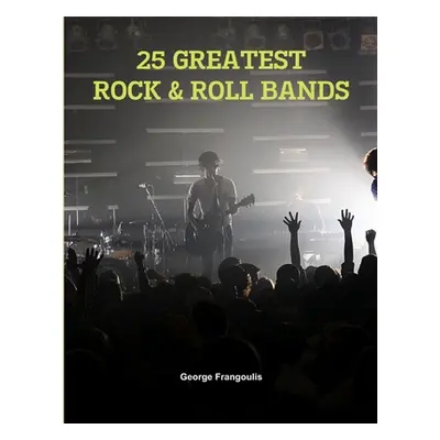 "25 Greatest Rock & Roll Bands" - "" ("Frangoulis George")