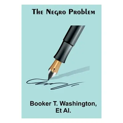 "The Negro Problem" - "" ("T. Washington Booker")