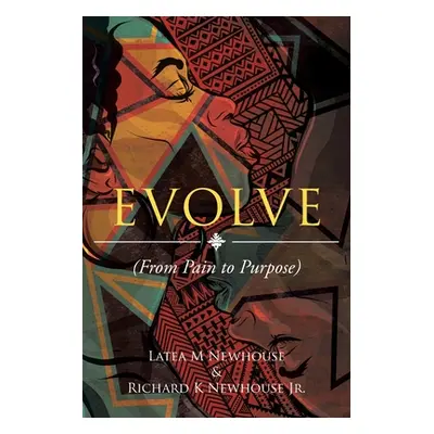 "Evolve: (From Pain to Purpose)" - "" ("Newhouse Latea M.")