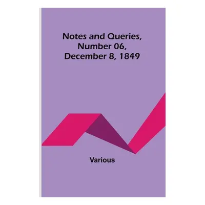 "Notes and Queries, Number 06, December 8, 1849" - "" ("Various")