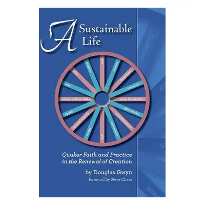 "A Sustainable Life: Quaker Faith and Practice in the Renewal of Creation" - "" ("Gwyn Douglas")