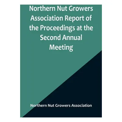 "Northern Nut Growers Association Report of the Proceedings at the Second Annual Meeting; Ithaca