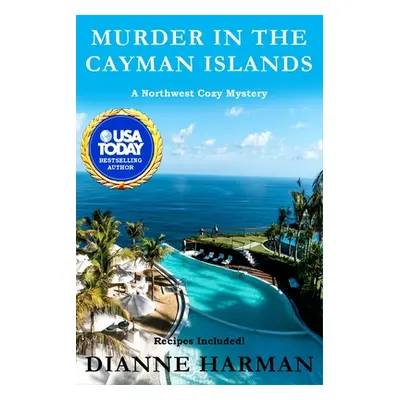 "Murder in the Cayman Islands: A Northwest Cozy Mystery" - "" ("Harman Dianne")