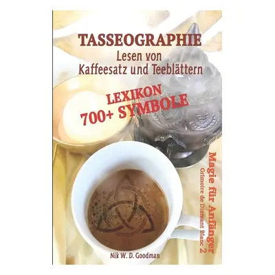 "Tasseographie Lexikon - Lesen von Kaffeesatz und Teeblttern: Lesen von Kaffeesatz und Teebltter