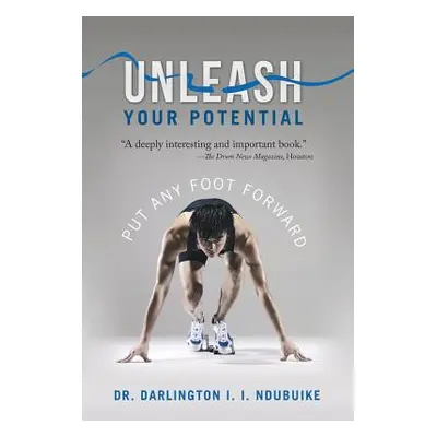 "Unleash Your Potential: Put Any Foot Forward" - "" ("Ndubuike Darlington I. I.")