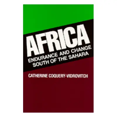 "Africa: Endurance and Change South of the Sahara" - "" ("Coquery-Vidrovitch Catherine")