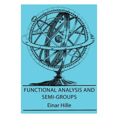 "Functional Analysis And Semi-Groups" - "" ("Hille Einar")