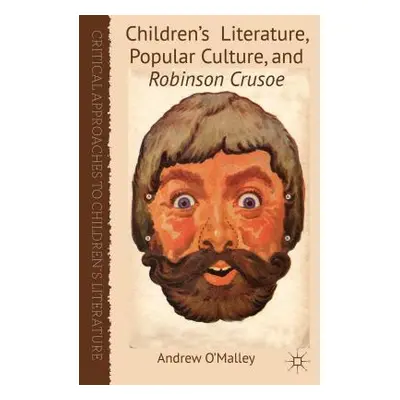 "Children's Literature, Popular Culture, and Robinson Crusoe" - "" ("O'Malley A.")