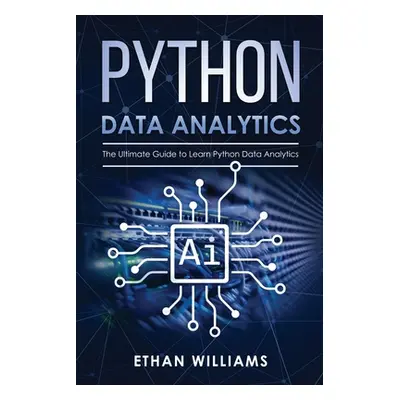 "Python Data Analytics: The Ultimate Guide to Learn Python Data Analytics" - "" ("Williams Ethan