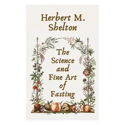 "Science and Fine Art of Fasting Hardcover" - "" ("Shelton Herbert M.")