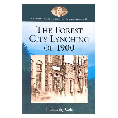 "The Forest City Lynching of 1900: Populism, Racism, and White Supremacy in Rutherford County, N