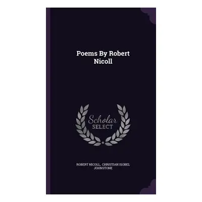 "Poems By Robert Nicoll" - "" ("Nicoll Robert")