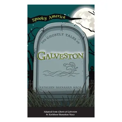 "Ghostly Tales of Galveston" - "" ("Maca Kathleen Shanahan")