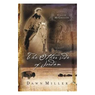 "The Other Side of Jordan: The Journal of Callie McGregor Series, Book 2" - "" ("Miller Dawn")