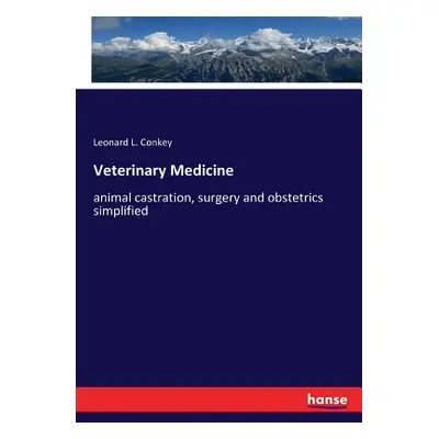 "Veterinary Medicine: animal castration, surgery and obstetrics simplified" - "" ("Conkey Leonar