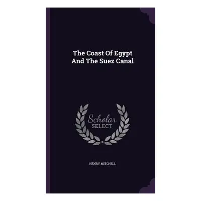 "The Coast Of Egypt And The Suez Canal" - "" ("Mitchell Henry")