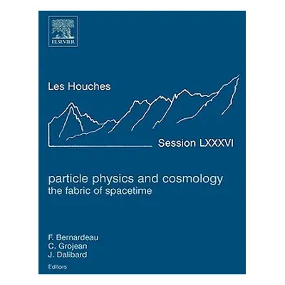 "Particle Physics and Cosmology: The Fabric of Spacetime: Lecture Notes of the Les Houches Summe