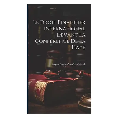 "Le Droit Financier International Devant La Confrence De La Haye" - "" ("Von Van Varick August D