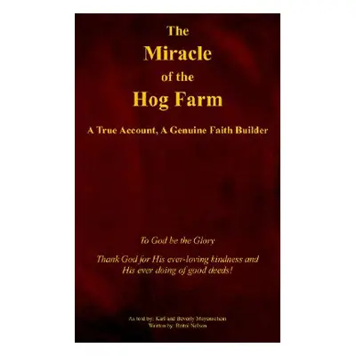 "The Miracle of the Hog Farm: A True Account, A Genuine Faith Builder" - "" ("Mayenschein Karl")