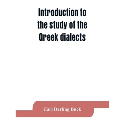 "Introduction to the study of the Greek dialects; grammar, selected inscriptions, glossary" - ""