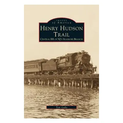 "Henry Hudson Trail: Central RR of NJ's Seashore Branch" - "" ("Gallo Tom")