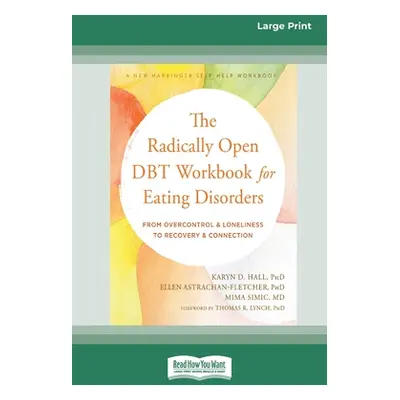 "The Radically Open DBT Workbook for Eating Disorders: From Overcontrol and Loneliness to Recove