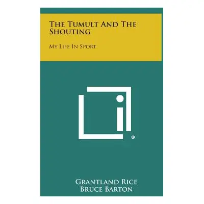 "The Tumult and the Shouting: My Life in Sport" - "" ("Rice Grantland")